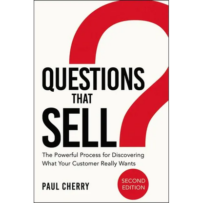 The Questions That Sell: The Powerful Process for Discovering What Your Customer Really Wants - Paperback