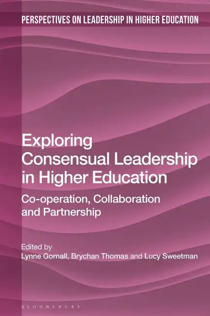 Exploring Consensual Leadership in Higher Education: Co-Operation, Collaboration and Partnership - Paperback