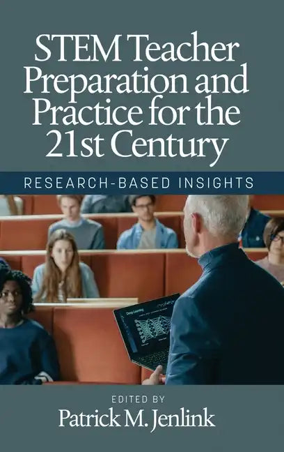STEM Teacher Preparation and Practice for the 21st Century: Research-Based Insights - Hardcover