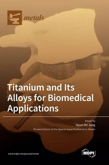 Titanium and Its Alloys for Biomedical Applications - Hardcover