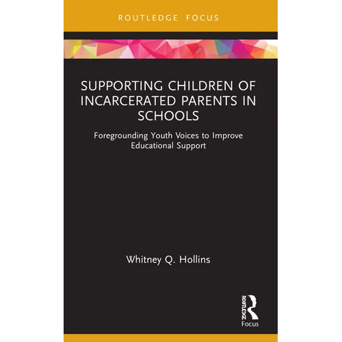 Supporting Children of Incarcerated Parents in Schools: Foregrounding Youth Voices to Improve Educational Support - Paperback