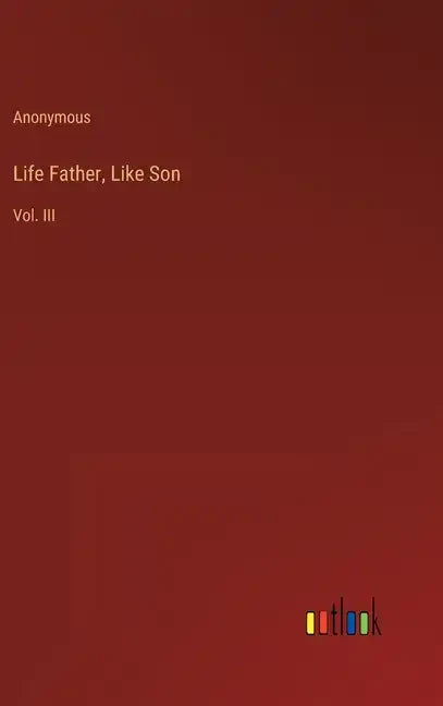 Life Father, Like Son: Vol. III - Hardcover