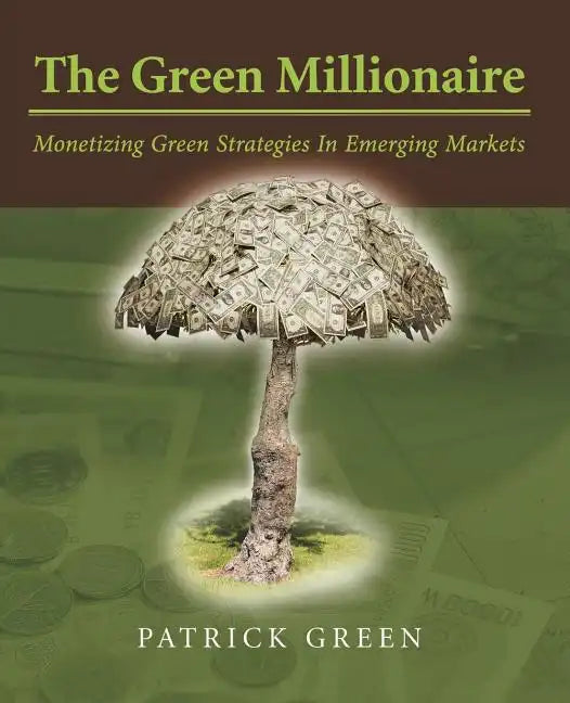 The Green Millionaire: Monetizing Green Strategies In Emerging Markets - Paperback