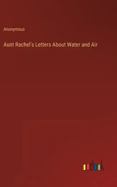 Aunt Rachel's Letters About Water and Air - Hardcover