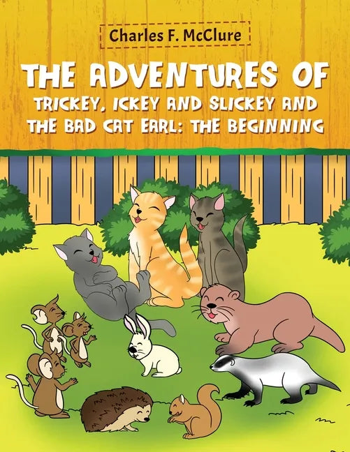 The Adventures of Trickey, Ickey and Slickey and the Bad Cat Earl: The Beginning - Paperback