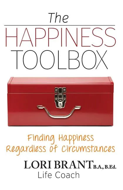 The Happiness Toolbox: Finding Happiness Regardless of Circumstances - Paperback