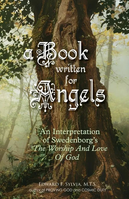A Book Written For Angels: An interpretation of Swedenborg's "The Worship and Love of God" - Paperback