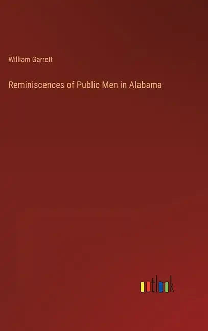 Reminiscences of Public Men in Alabama - Hardcover