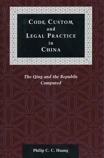 Code, Custom, and Legal Practice in China: The Qing and the Republic Compared - Paperback