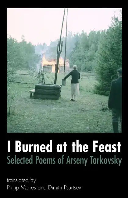 I Burned at the Feast: Selected Poems of Arseny Tarkovsky - Paperback
