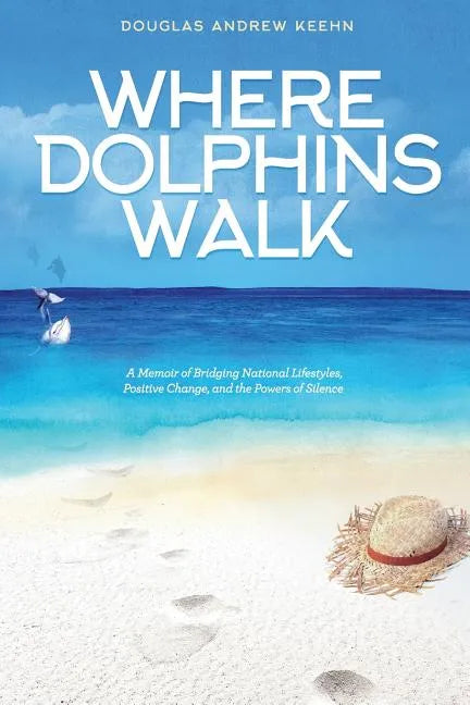 Where Dolphins Walk: A Memoir of Bridging National Lifestyles, Positive Change and Powers of Silence - Paperback