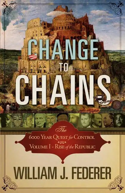 Change to Chains-The 6,000 Year Quest for Control -Volume I-Rise of the Republic - Paperback