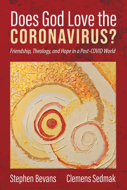 Does God Love the Coronavirus?: Friendship, Theology, and Hope in a Post-Covid World - Paperback