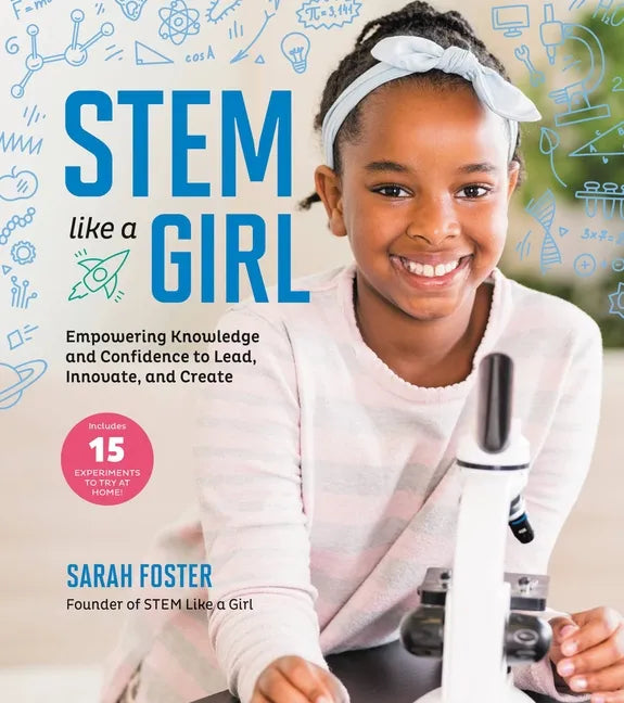 Stem Like a Girl: Empowering Knowledge and Confidence to Lead, Innovate, and Create - Paperback