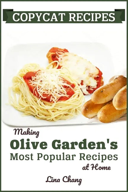 Copycat Recipes: Making Olive Garden's Most Popular Recipes at Home - Paperback