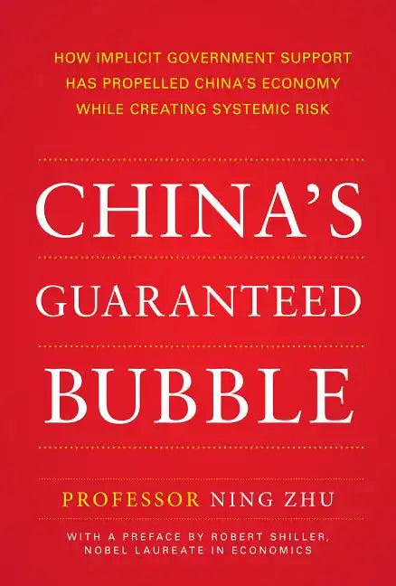 China's Guaranteed Bubble: How Implicit Government Support Has Propelled China's Economy While Creating Systemic Risk - Hardcover