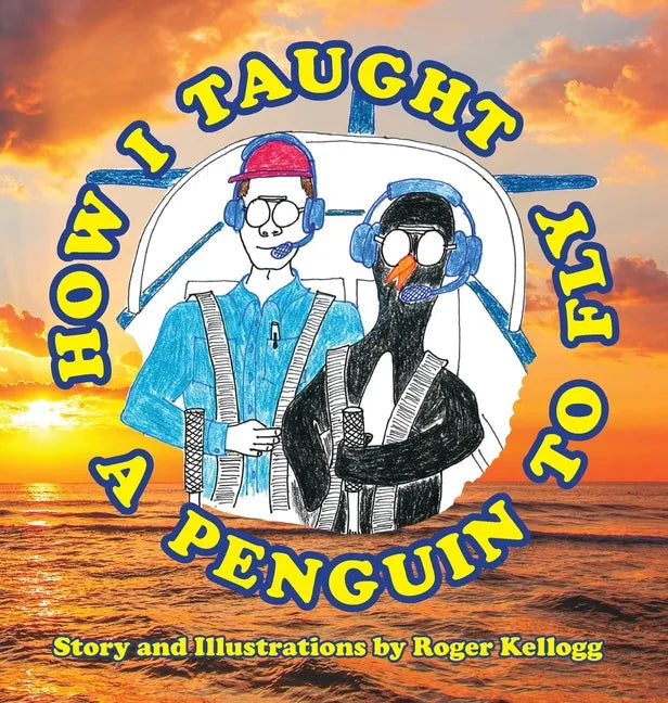 How I Taught A Penguin To Fly - Hardcover