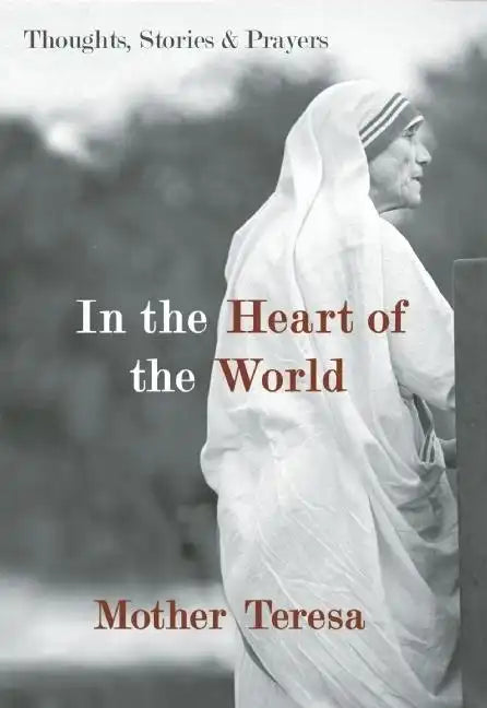 In the Heart of the World: Thoughts, Stories & Prayers - Paperback