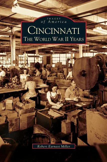 Cincinnati: The World War II Years - Hardcover