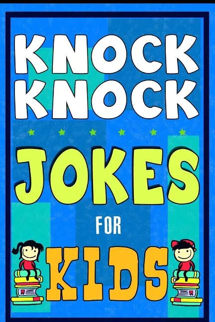 Knock Knock Jokes For Kids Book: The Most Brilliant Collection of Brainy Jokes for Kids. Hilarious and Cunning Joke Book for Early and Beginner Reader - Paperback