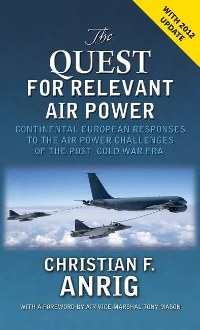 The Quest for Relevant Air Power: Continental European Responses to the Air Power Challenges of the Post-Cold War Era - Hardcover
