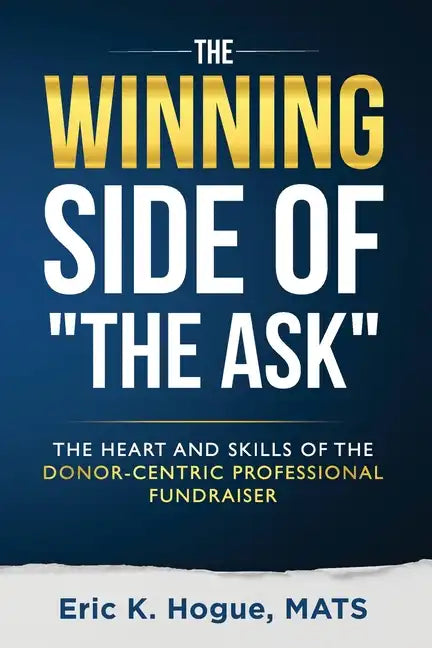 The Winning Side of the Ask: The Heart and Skills of the Donor-Centric Professional Fundraiser - Paperback