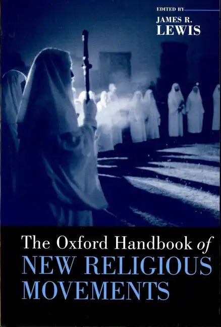 The Oxford Handbook of New Religious Movements - Paperback