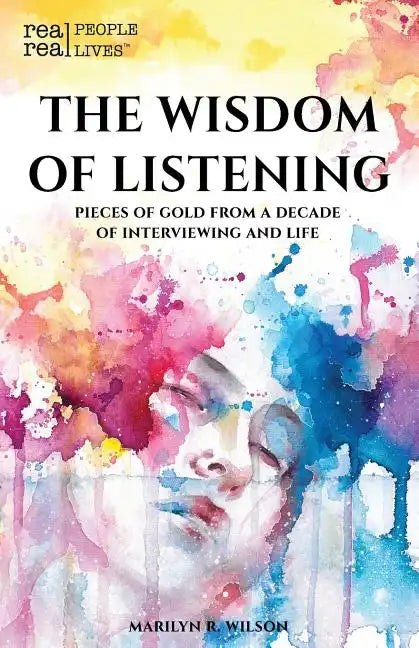 The Wisdom of Listening: Pieces of Gold From a Decade of interviewing and life - Paperback
