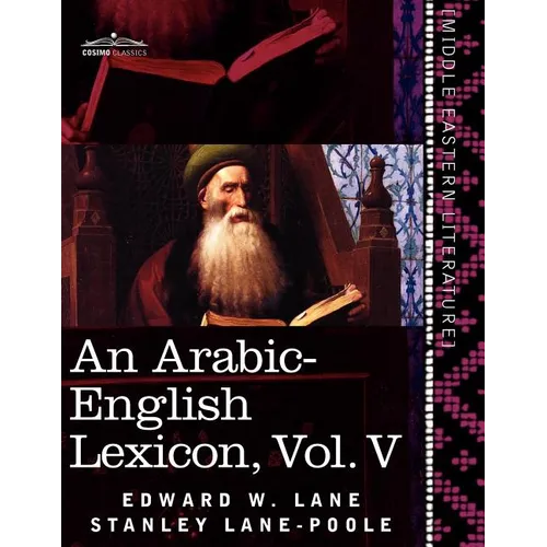 An Arabic-English Lexicon (in Eight Volumes), Vol. V: Derived from the Best and the Most Copious Eastern Sources - Paperback