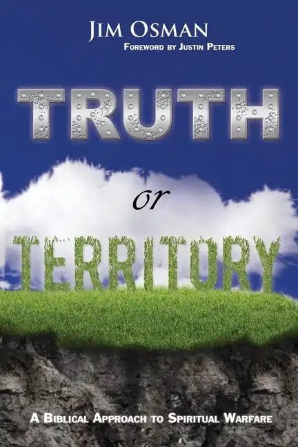 Truth or Territory: A Biblical Approach to Spiritual Warfare - Paperback