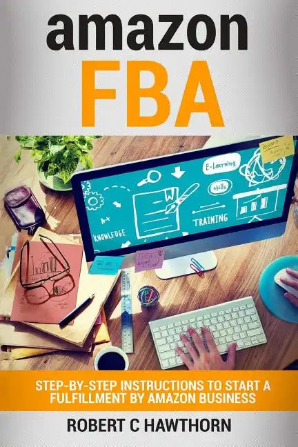 amazon FBA: Step-By-Step Instruction To Start A Fulfillment By Amazon Business - Paperback