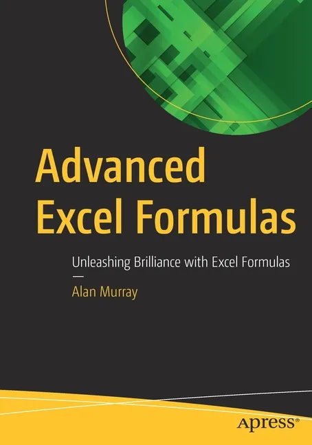 Advanced Excel Formulas: Unleashing Brilliance with Excel Formulas - Paperback