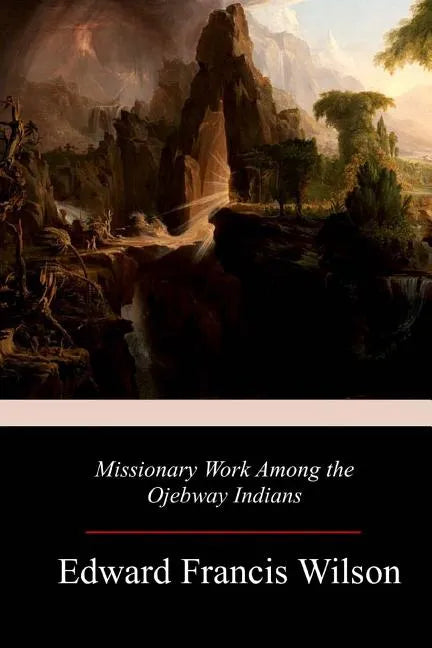 Missionary Work Among the Ojebway Indians - Paperback