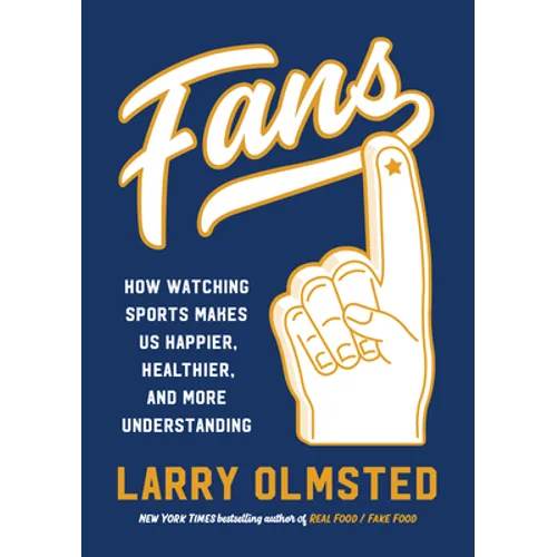 Fans: How Watching Sports Makes Us Happier, Healthier, and More Understanding - Hardcover