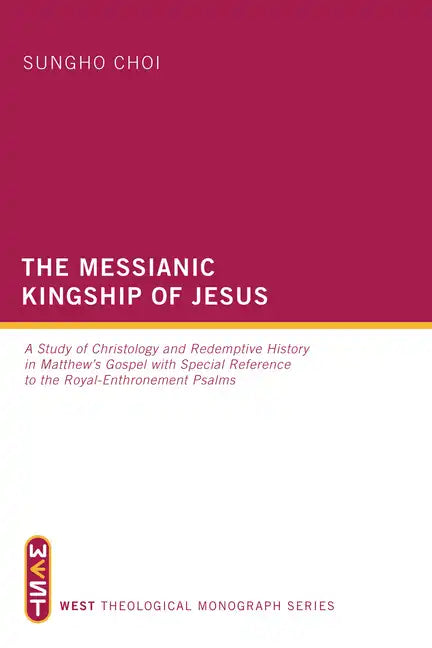 The Messianic Kingship of Jesus: A Study of Christology and Redemptive History in Matthew's Gospel with Special Reference to the "Royal Enthronment" P - Paperback
