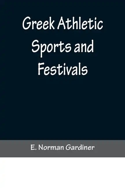 Greek Athletic Sports and Festivals - Paperback