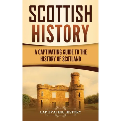 Scottish History: A Captivating Guide to the History of Scotland - Hardcover