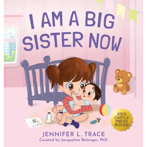 I Am A Big Sister Now: A Warm Children's Picture Book About Sibling's Emotions and Feelings (Jealousy, Anger, Children Emotional Management Illustrati - Hardcover