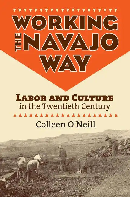 Working the Navajo Way: Labor and Culture in the Twentieth Century - Paperback