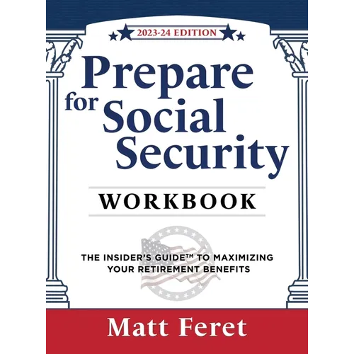 Prepare for Social Security Workbook: The Insider's Guide to Maximizing Your Retirement Benefits - Hardcover