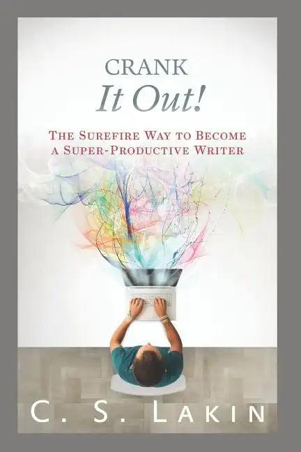 Crank It Out!: The Surefire Way to Become a Super-Productive Writer - Paperback