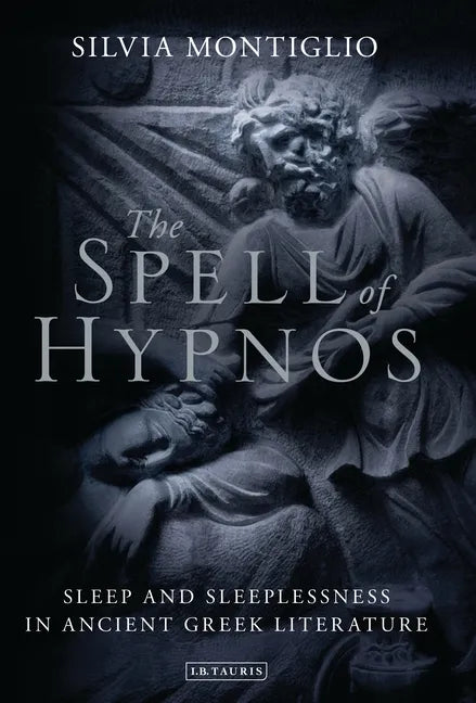 The Spell of Hypnos: Sleep and Sleeplessness in Ancient Greek Literature - Paperback