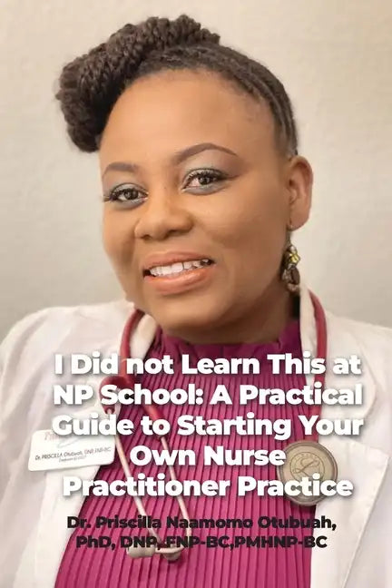 I Did not Learn This at NP School: A Practical Guide to Starting Your Own Nurse Practitioner Practice - Paperback