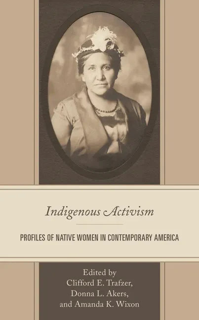 Indigenous Activism: Profiles of Native Women in Contemporary America - Hardcover