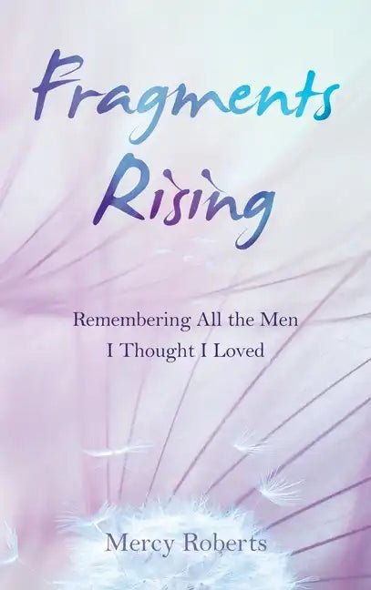 Fragments Rising: Remembering All the Men I Thought I Loved - Hardcover