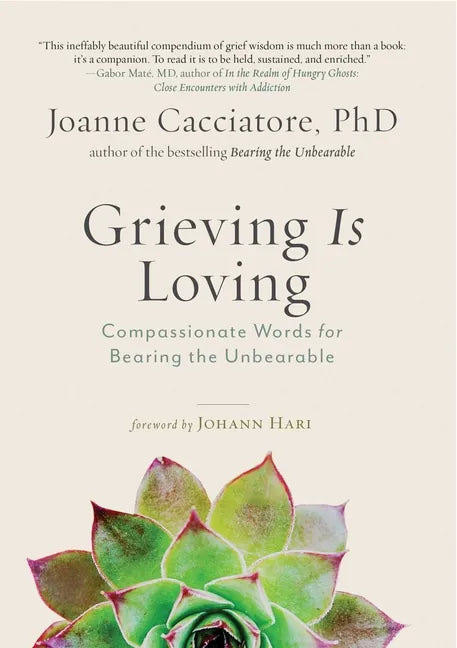 Grieving Is Loving: Compassionate Words for Bearing the Unbearable - Paperback