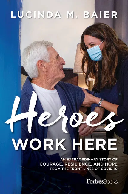 Heroes Work Here: An Extraordinary Story of Courage, Resilience and Hope from the Frontlines of Covid-19 - Hardcover