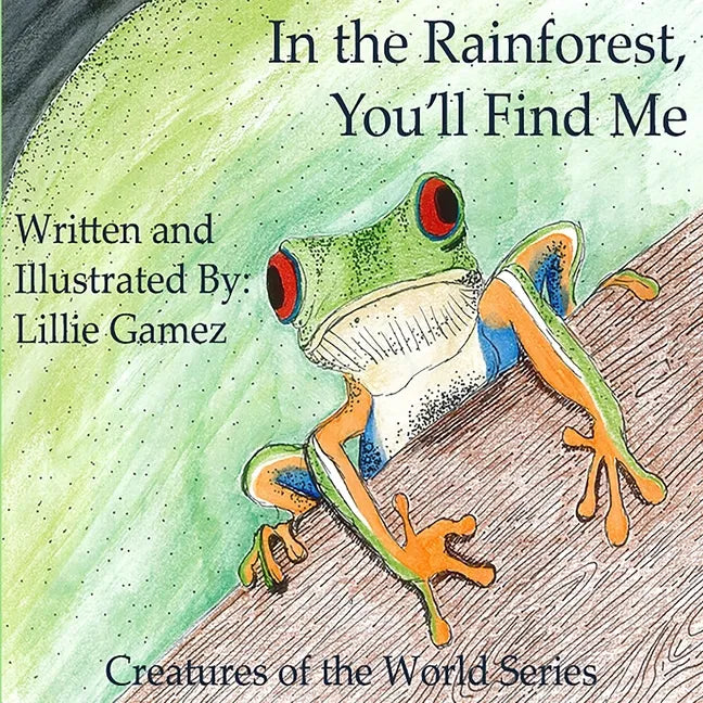 In the Rainforest, You'll Find Me: A Story of Adventure Discovering Creatures of the Rainforest - Paperback