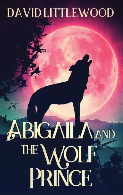 Abigaila And The Wolf Prince - Hardcover