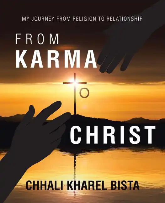 From Karma to Christ: My Journey from Religion to Relationship - Paperback